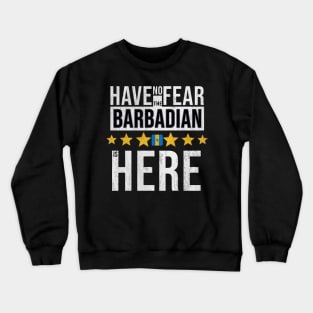 Have No Fear The Barbadian Is Here - Gift for Barbadian From Barbados Crewneck Sweatshirt